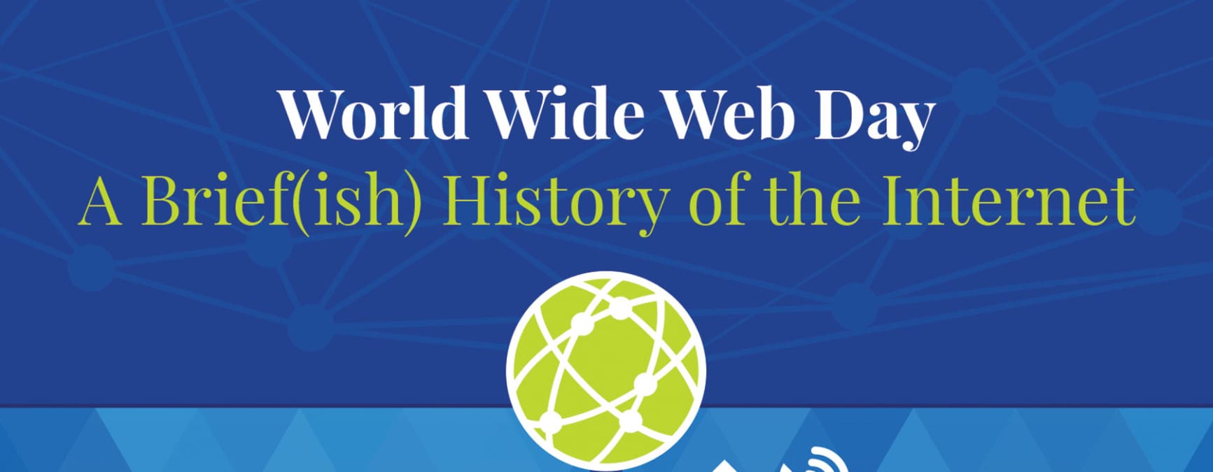 A Brief(ish) History of the Internet – World Wide Web Day