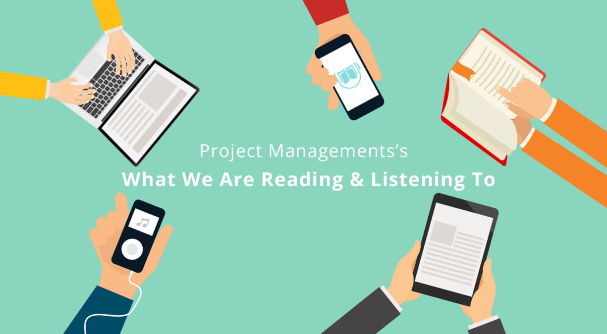 Project Management’s – What We Are Reading or Listening To