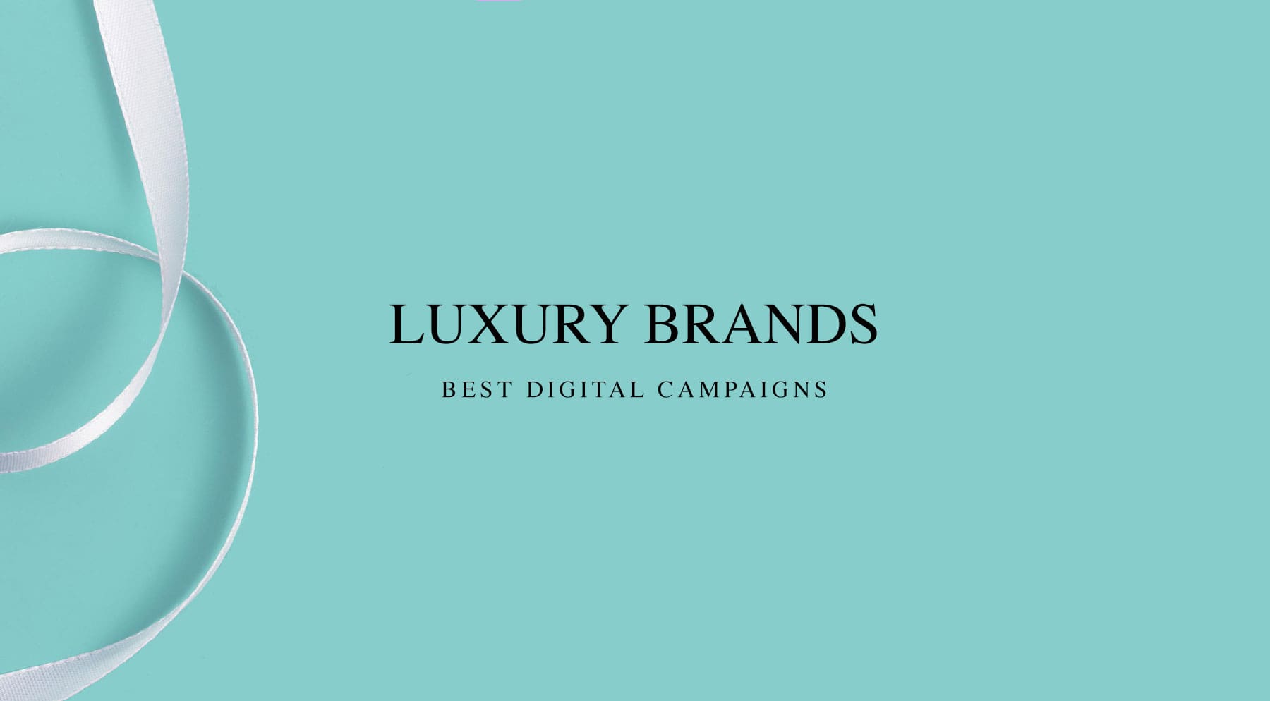 Digital Campaigns From The Luxury Industry - Digital Blog - Fifteen