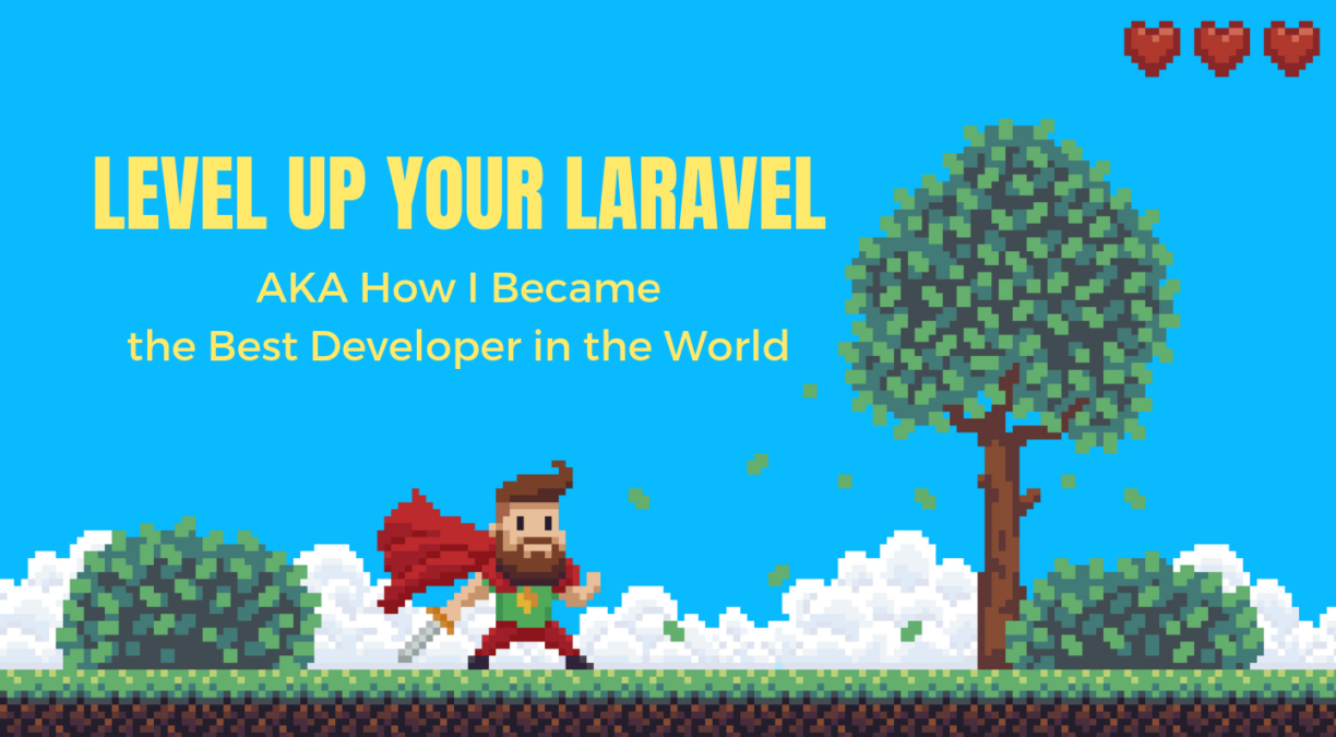 Level Up Your Laravel: How I Became The Best Developer in The World