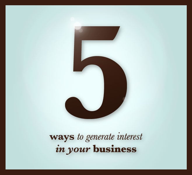 5 ways to generate interest in your business.
