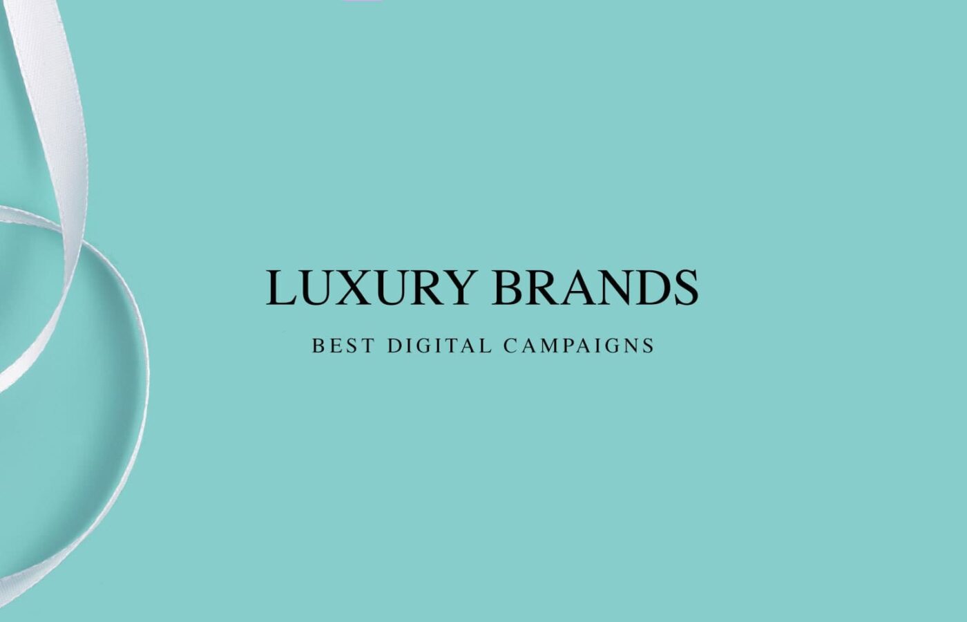 Digital Campaigns From The Luxury Industry