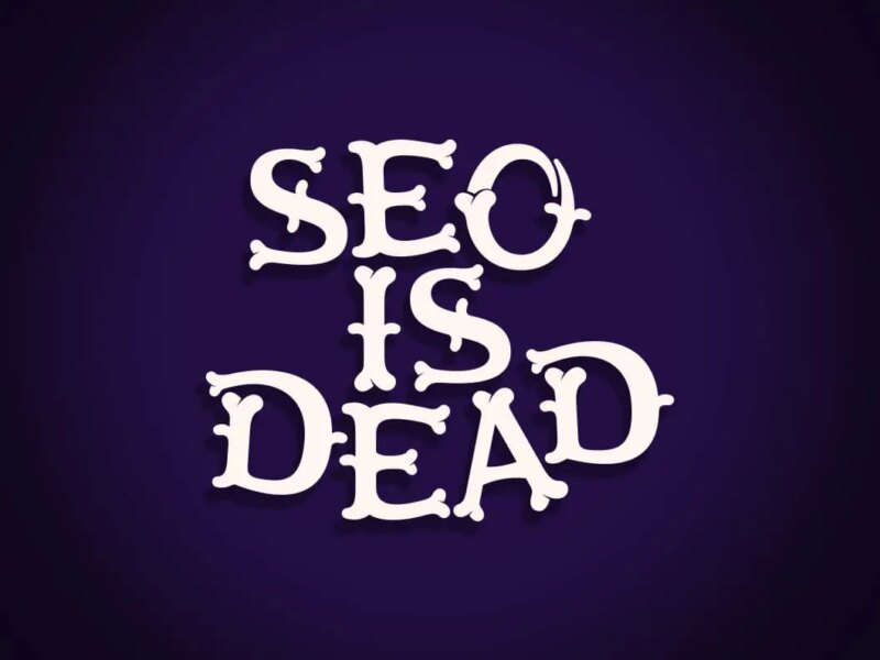 SEO is dead… Or is it?